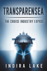 Transparensea: The Cruise Industry Exposé By Indira Lake Cover Image