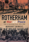 Rotherham at War and Peace: Life in the Area from 1914-1945 By Margaret Drinkall Cover Image