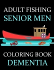 Adult Fishing Senior Men Coloring Book Dementia: : 77 Pages of Illustrations: Fish & More - Him - His - Gift Idea By Grilly Olive Press Cover Image