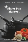 Sheet Pan Mastery: The Modern Easy Sheet Pan Cookbook By Dishtastic, Natasha Glibber Cover Image
