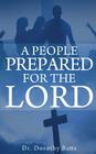 A People Prepared for the Lord By Dorothy Batts, D. Renee Gibbs (Editor), Darius Bryan (Designed by) Cover Image