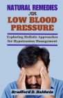 Natural Remedies for Low Blood Pressure: Exploring Holistic Approaches for Hypotension Management By Bradford D. Baldwin Cover Image