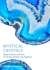 Mystical Crystals: Magical Stones and Gems for Health, Wealth, and Happiness (Crystal Healing, Healing Spells, Stone Healing, Reduce Stre By Cerridwen Greenleaf Cover Image