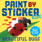 Paint by Sticker Kids: Beautiful Bugs: Create 10 Pictures One Sticker at a Time! (Kids Activity Book, Sticker Art, No Mess Activity, Keep Kids Busy) Cover Image