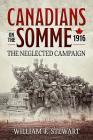 Canadians on the Somme, 1916: The Neglected Campaign By William F. Stewart Cover Image