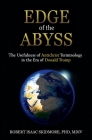 Edge of the Abyss: The Usefulness of Antichrist Terminology in the Era of Donald Trump By Robert Isaac Skidmore Cover Image