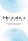 Meditation for Relaxation: 60 Meditative Practices to Reduce Stress, Cultivate Calm, and Improve Sleep By Adam O'Neill Cover Image