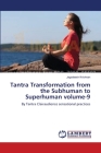 Tantra Transformation from the Subhuman to Superhuman volume-9 By Jagadeesh Krishnan Cover Image