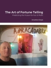 The Art of Fortune Telling: Predicting the Future for Fun & Profit By Jonathan Royle, Alex Smith Cover Image
