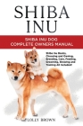 Shiba Inu: Shiba Inu Dog Complete Owner's Manual By Lolly Brown Cover Image