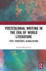 Postcolonial Writing in the Era of World Literature: Texts, Territories, Globalizations Cover Image