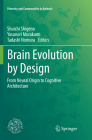 Brain Evolution by Design: From Neural Origin to Cognitive Architecture (Diversity and Commonality in Animals) By Shuichi Shigeno (Editor), Yasunori Murakami (Editor), Tadashi Nomura (Editor) Cover Image