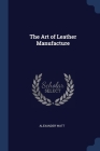 The Art of Leather Manufacture Cover Image