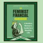 The Feminist Financial Handbook Lib/E: A Modern Woman's Guide to a Wealthy Life Cover Image
