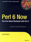 Perl 6 Now: The Core Ideas Illustrated with Perl 5 (Expert's Voice in Open Source) Cover Image