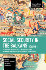 Social Security in the Balkans - Volume 1: An Overview of Social Policy in Croatia, Albania, Bosnia and Hercegovina, Greece, Romania and Bulgaria By Marzena Żakowska (Editor), Dorota Domalewska (Editor) Cover Image
