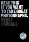 Read This if You Want to Take Great Photographs By Henry Carroll Cover Image
