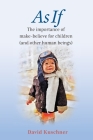As If: The importance of make-believe for children (and other human beings) By David Kuschner Cover Image