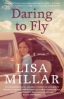 Daring to Fly: The TV star on facing fear and finding joy on a deadline By Lisa Millar Cover Image