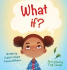 What If By Kahla Fordyce, Felecia Williams, Fuuji Takashi (Illustrator) Cover Image