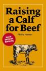 Raising a Calf for Beef By Phyllis Hobson Cover Image