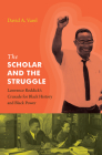The Scholar and the Struggle: Lawrence Reddick's Crusade for Black History and Black Power By David A. Varel Cover Image