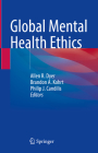 Global Mental Health Ethics By Allen R. Dyer (Editor), Brandon A. Kohrt (Editor), Philip J. Candilis (Editor) Cover Image