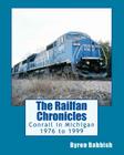 The Railfan Chronicles, Conrail in Michigan, 1976 to 1999: Including Trips to Toledo and Canada By Byron Babbish Cover Image