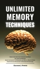 Unlimited Memory Techniques: Know your Brain and Upgrade your Mind for Limitless Memory - Boost your ability to Memorize - Build a Healthy Mind - B Cover Image