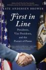 First in Line: Presidents, Vice Presidents, and the Pursuit of Power By Kate Andersen Brower Cover Image