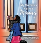 My Mommy's Name Is Mommy By Jane Efua Asamoah, Patrick Noze (Illustrator) Cover Image