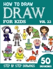How to Draw for Kids: 50 Cute Step By Step Drawings (Vol 33) By Sonia Rai Cover Image