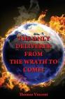 The Only Deliverer from the Wrath to Come!: Or, the Way to Escape the Horrible and Eternal Burnings of Hell By Thomas Vincent Cover Image