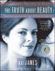 The Truth About Beauty: Transform Your Looks And Your Life From The Inside Out Cover Image