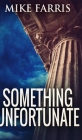 Something Unfortunate By Mike Farris Cover Image