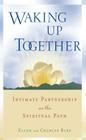 Waking Up Together: Intimate Partnership on the Spiritual Path By Ellen Jikai Birx, Charles Shinkai Birx Cover Image