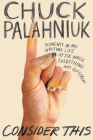 Consider This: Moments in My Writing Life after Which Everything Was Different By Chuck Palahniuk Cover Image
