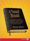 Good Book: The Bizarre, Hilarious, Disturbing, Marvelous, and Inspiring Things I Learned When I Read Every Single Word of the Bible By David Plotz Cover Image