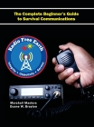 Radio Free Earth: The Complete Beginner's Guide to Survival Communications (Hardcover) By Marshall Masters, Duane W. Brayton (Other) Cover Image