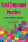 Farsi Crossword Puzzles 3: Truly Pleasant Puzzles for Farsi Learners By Mehdi Parvin, Reza Nazari Cover Image