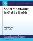 Social Monitoring for Public Health (Synthesis Lectures on Information Concepts) By Michael J. Paul, Mark Dredze, Gary Marchionini (Editor) Cover Image