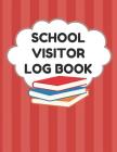 School Visitor Log Book: Sign In Book For School Safety To Log Visitors Names, Reasons For Visits, Dates, Time Ins/Outs, Red Cover By School Visitor Essentials Cover Image