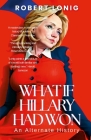 What If Hillary Had Won? An Alternate History Cover Image