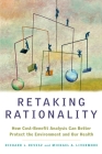 Retaking Rationality: How Cost-Benefit Analysis Can Better Protect the Environment and Our Health By Richard L. Revesz, Michael a. Livermore Cover Image