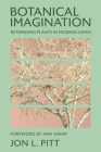 Botanical Imagination: Rethinking Plants in Modern Japan By Jon L. Pitt, Ann Sherif (Foreword by) Cover Image