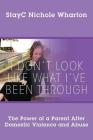 I Don't Look Like What I've Been Through: The Power of a Parent After Domestic Violence and Abuse By Stayc Nichole Wharton Cover Image