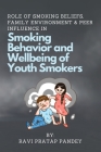 Role of Smoking Beliefs, Family Environment & Peer Influence in Smoking Behavior and Wellbeing of Youth Smokers Cover Image