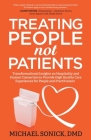 Treating People Not Patients: Transformational Insights on Hospitality and Human Connection to Provide High Quality Care Experiences for People and By DMD Michael Sonick Cover Image
