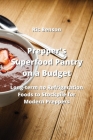 Prepper's Superfood Pantry on a Budget: Long-term no Refrigeration Foods to Stockpile for Modern Preppers By Ric Benson Cover Image