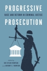 Progressive Prosecution: Race and Reform in Criminal Justice By Anthony C. Thompson (Editor), Kim Taylor-Thompson (Editor) Cover Image